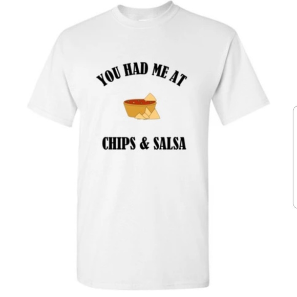 You Had Me at Chips and Salsa Funny Tshirt - Picture 1 of 3